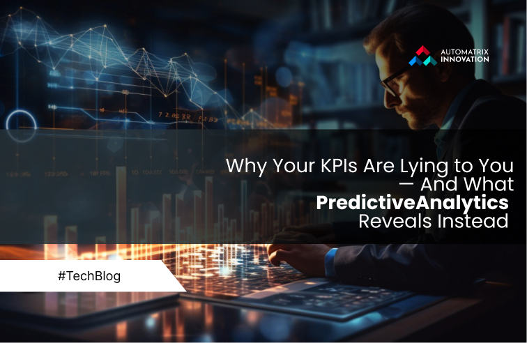 Why Your KPIs Are Lying to You — And What PredictiveAnalytics  Reveals Instead 